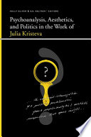 Psychoanalysisestheticsnd Politics in the Work of Julia Kristeva.