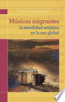 Músicas Migrantes La Movilidad Artística en la Era Global.