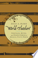 World flutelore : folktales, myths, and other stories of magical flute power