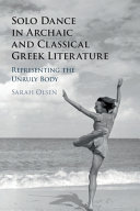 Solo dance in archaic and classical Greek literature : representing the unruly body