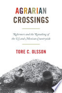 Agrarian crossings : reformers and the remaking of the US and Mexican countryside