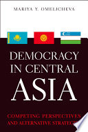 Democracy in Central Asia : competing perspectives and alternative strategies
