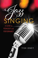 Jazz singing : a guide to pedagogy and performance