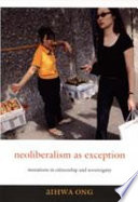 Neoliberalism as exception : mutations in citizenship and sovereignty