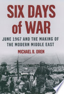 Six days of war : June 1967 and the making of the modern Middle East