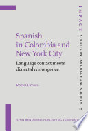 Spanish in Colombia and New York City : language contact meets dialectal convergence