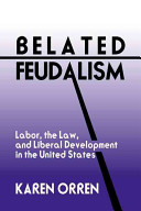 Belated feudalism : labor, the law, and liberal development in the United States