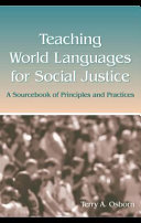 Teaching world languages for social justice : a sourcebook of principles and practices