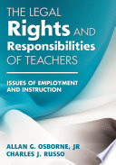 The legal rights and responsibilities of teachers : issues of employment and instruction