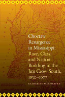 Choctaw resurgence in Mississippi : race, class, and nation building in the jim crow south, 1830-1977