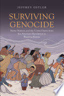 Surviving genocide : native nations and the United States from the American Revolution to bleeding Kansas