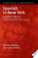 Spanish in New York : language contact, dialectal leveling, and structural continuity