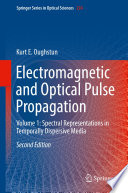 Electromagnetic and Optical Pulse Propagation  Volume 1: Spectral Representations in Temporally Dispersive Media