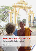 Post traumatic survival : the lessons of Cambodian resilience