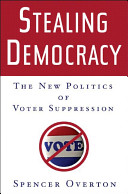 Stealing democracy : the new politics of voter suppression