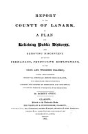 Report to the county of Lanark of a plan for relieving public distress and removing discontent by giving permanent, productive employment to the poor and working classes ...