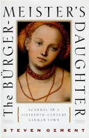 The Bürgermeister's daughter : scandal in a sixteenth-century German town