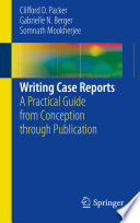 Writing Case Reports A Practical Guide from Conception through Publication