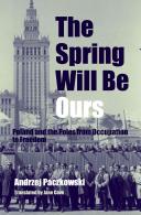 The spring will be ours : Poland and the Poles from occupation to freedom