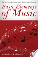 Basic elements of music : a primer for musicians, music teachers, and students