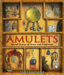 Amulets : sacred charms of power and protection