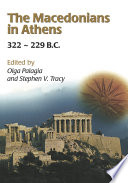 The Macedonians in Athens, 322-229 B.C. : Proceedings of an International Conference held at the University of Athens, May 24-26, 2001.