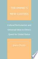 The empire's new clothes : cultural particularism and universal value in China's quest for global status