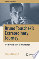 Bruno Touschek's extraordinary journey : from death rays to antimatter