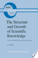 The Structure and Growth of Scientific Knowledge A Study in the Methodology of Epistemic Appraisal