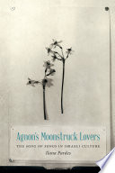 Agnon's Moonstruck lovers : the Song of Songs in Israeli culture