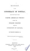 History of the conspiracy of Pontiac : and the war of the North American tribes against the English colonies after the conquest of Canada