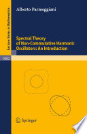 Spectral Theory of Non-Commutative Harmonic Oscillators: An Introduction