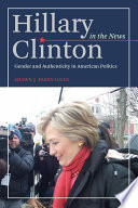 Hillary Clinton in the news : gender and authenticity in American politics
