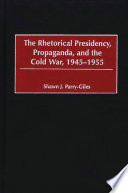 Rhetorical Presidency, Propaganda and the Cold War.
