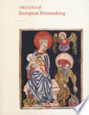 Origins of European printmaking : fifteenth-century woodcuts and their public