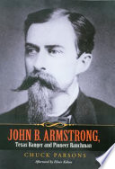 John B. Armstrong : Texas Ranger and pioneer ranchman