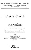 Pensées; [extraits] Avec une notice sur la vie de Pascal, une étude générale de son oeuvre, une analyse méthodique des Penśēs choisies, des notes, des questions, des thémes de méditation et des sujets de devoirs,