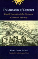 The armature of conquest : Spanish accounts of the discovery of America, 1492-1589