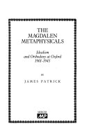 The Magdalen metaphysicals : idealism and orthodoxy at Oxford, 1901-1945