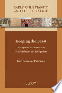 Keeping the Feast : Metaphors of Sacrifice in 1 Corinthians and Philippians.