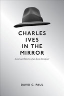 Charles Ives in the mirror : American histories of an iconic composer