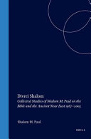 Divrei Shalom : collected studies of Shalom M. Paul on the Bible and the ancient Near East, 1967-2005 = [Divre Shalom (Devarim 2, 26 ; Ester 9, 30)]