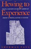 Hewing to experience : essays and reviews on recent American poetry and poetics, nature and culture