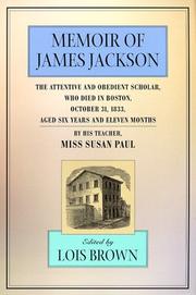 Memoir of James Jackson : the attentive and obedient scholar, who died in Boston, October 31, 1833, aged six years and eleven months