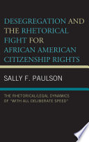 Desegregation and the Rhetorical Fight for African American Citizenship Rights : The Rhetorical/Legal Dynamics of "With All Deliberate Speed"