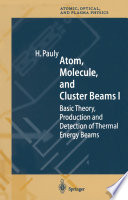 Atom, Molecule, and Cluster Beams I Basic Theory, Production and Detection of Thermal Energy Beams