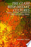 The clash with distant cultures : values, interests, and force in American foreign policy