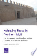 Achieving peace in northern Mali : past agreements, local conflicts, and the prospects for a durable settlement