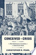 Conceived in crisis : the revolutionary creation of an American state