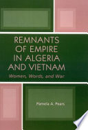 Remnants of empire in Algeria and Vietnam : women, words, and war